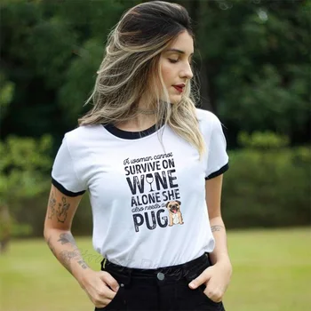 Kawaii PUG Câine Tricou Haine de sex Feminin O Femeie nu Poate Supraviețui Pe Vin Singur, de Asemenea, Ea are Nevoie de UN PUG T-Shirt Femei Topuri Tee Streetwear