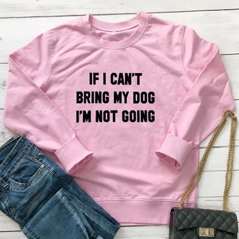 Dacă nu-Mi Pot Aduce Câinele Nu am de Gând Tricoul Sarcastic Câine Mama Cadou Pulovere Femei Amuzante Maneca Lunga Jumper Jachete
