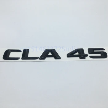 Negru mat ABS CLA 45 CLA35 CIA 450 350 320 250 200 320 Portbagaj Spate Scrisori Emblema Logo-ul pentru Mercedes Benz AMG CLA Clasa CLA45 AMG