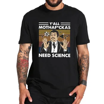 Neil Degrasse Tyson Tricou aveți Nevoie de Știință Tricou UE Dimensiuni Bumbac Maneca Scurta Tricou Basic Topuri