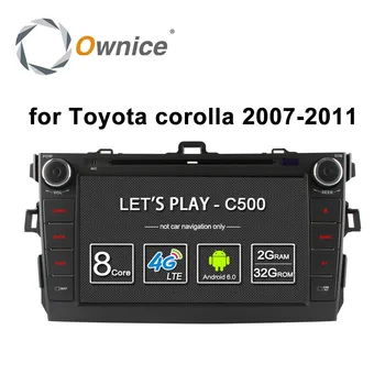 Ownice C500 Android 6.0 8 Octa Core, 2G RAM car dvd player pentru Toyota corolla 2007 - 2011 in bord 2 din gps navi Rețea 4G LTE