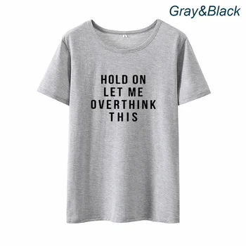 Stai Să Mă gândesc prea mult Acest lucru Imprimate Tricou Femei Top cu Maneci Scurte Casual Tricou Femme Negru Alb T-shirt Femei Dropshippin